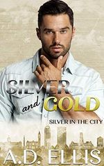 Silver & Gold: A steamy, slow burn M/M enemies-to-lovers, forced proximity romance (Silver in the City Book 2) (English Edition) Cover des Buches Silver & Gold: A steamy, slow burn M/M enemies-to-lovers, forced proximity romance (Silver in the City Book 2) (English Edition) (ISBN: B082ZSHF2V)