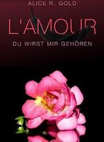 L'amour: Du wirst mir gehören (L'amour Trilogie 1) Cover des Buches L'amour: Du wirst mir gehören (L'amour Trilogie 1) (ISBN: B0831Q6YD4)