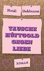 Tausche Hüftgold gegen Liebe Cover des Buches Tausche Hüftgold gegen Liebe (ISBN: B0831R72KZ)