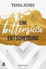 Eine bittersüße Entscheidung – Liebesroman Cover des Buches Eine bittersüße Entscheidung – Liebesroman (ISBN: B083QM697H)