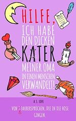 Hilfe, ich habe den dicken Kater meiner Oma in einen Menschen verwandelt!: Von 8 Zaubersprüchen, die in die Hose gingen. (Der Roman 5) Cover des Buches Hilfe, ich habe den dicken Kater meiner Oma in einen Menschen verwandelt!: Von 8 Zaubersprüchen, die in die Hose gingen. (Der Roman 5) (ISBN: B083SNG8VJ)