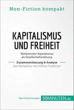 Kapitalismus und Freiheit. Zusammenfassung & Analyse des Bestsellers von Milton Friedman: Wettbewerbs-Kapitalismus als Gesellschaftsordnung (Non-Fiction kompakt) Cover des Buches Kapitalismus und Freiheit. Zusammenfassung & Analyse des Bestsellers von Milton Friedman: Wettbewerbs-Kapitalismus als Gesellschaftsordnung (Non-Fiction kompakt) (ISBN: B0844LMQ5K)