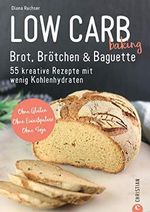 Brot Backbuch: Low Carb baking. Brot, Brötchen & Baguette. 55 kreative Low-Carb Rezepte.: Ohne Gluten. Ohne Eiweißpulver. Ohne Soja. Mit praktischen Tipps zum Backen ohne Mehl. Cover des Buches Brot Backbuch: Low Carb baking. Brot, Brötchen & Baguette. 55 kreative Low-Carb Rezepte.: Ohne Gluten. Ohne Eiweißpulver. Ohne Soja. Mit praktischen Tipps zum Backen ohne Mehl. (ISBN: B0848SR4N9)