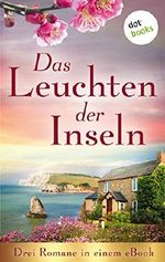 Das Leuchten der Inseln: Drei Romane in einem eBook: "Das Erbe der Insel" von Wendy K. Harris, "Die Insel der Morgendämmerung" von Lisa Carey und "Die Insel der wilden Disteln" von Susan King Cover des Buches Das Leuchten der Inseln: Drei Romane in einem eBook: "Das Erbe der Insel" von Wendy K. Harris, "Die Insel der Morgendämmerung" von Lisa Carey und "Die Insel der wilden Disteln" von Susan King (ISBN: B0849NLPSP)