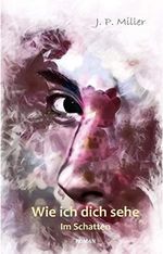Wie ich dich sehe: Im Schatten (Bd. 1) Cover des Buches Wie ich dich sehe: Im Schatten (Bd. 1) (ISBN: B084CW9K7H)