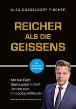 Reicher als die Geissens: Mit null Euro Startkapital in fünf Jahren zum Immobilien-Millionär. Unternehmer Basics, Investment, woher Eigenkapital, Umgang mit Geld & Kontakten Kurs Cover des Buches Reicher als die Geissens: Mit null Euro Startkapital in fünf Jahren zum Immobilien-Millionär. Unternehmer Basics, Investment, woher Eigenkapital, Umgang mit Geld & Kontakten Kurs (ISBN: B084DR17TK)
