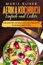 Afrika Kochbuch - einfach und lecker: Die besten Afrikanischen Rezepte zum Nachkochen Cover des Buches Afrika Kochbuch - einfach und lecker: Die besten Afrikanischen Rezepte zum Nachkochen (ISBN: B084FKTHKQ)