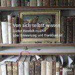 Von sich selbst wissen: Dieter Henrich erzählt über Erinnerung und Dankbarkeit Cover des Buches Von sich selbst wissen: Dieter Henrich erzählt über Erinnerung und Dankbarkeit (ISBN: B084Z18D1V)
