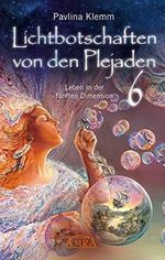 Lichtbotschaften von den Plejaden Band 6: Leben in der fünften Dimension Cover des Buches Lichtbotschaften von den Plejaden Band 6: Leben in der fünften Dimension (ISBN: B0855MJLWW)