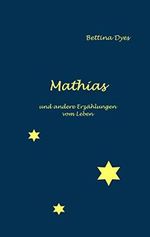 Mathias: und andere Erzählungen vom Leben Cover des Buches Mathias: und andere Erzählungen vom Leben (ISBN: B0856PV318)
