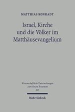 Israel, Kirche und die Völker im Matthäusevangelium (Wissenschaftliche Untersuchungen zum Neuen Testament 215) Cover des Buches Israel, Kirche und die Völker im Matthäusevangelium (Wissenschaftliche Untersuchungen zum Neuen Testament 215) (ISBN: B085D9THGC)