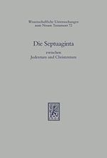 Die Septuaginta zwischen Judentum und Christentum (Wissenschaftliche Untersuchungen zum Neuen Testament 72) Cover des Buches Die Septuaginta zwischen Judentum und Christentum (Wissenschaftliche Untersuchungen zum Neuen Testament 72) (ISBN: B085DGD25B)