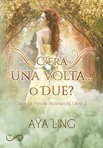 C'era Una Volta... O Due?: Le favole incompiute Vol.2 (Italian Edition) Cover des Buches C'era Una Volta... O Due?: Le favole incompiute Vol.2 (Italian Edition) (ISBN: B085PYDFL3)