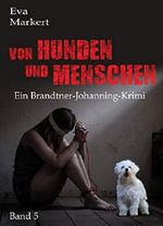 Von Hunden und Menschen (Ein Brandtner-Johanning-Krimi 5) Cover des Buches Von Hunden und Menschen (Ein Brandtner-Johanning-Krimi 5) (ISBN: B0862CZMZM)