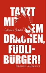 Tanzt mit dem Drachen, Füdlibürger!: Neunzehn Staldereien Cover des Buches Tanzt mit dem Drachen, Füdlibürger!: Neunzehn Staldereien (ISBN: B0862G8V7J)