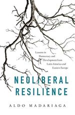 Neoliberal Resilience: Lessons in Democracy and Development from Latin America and Eastern Europe (English Edition) Cover des Buches Neoliberal Resilience: Lessons in Democracy and Development from Latin America and Eastern Europe (English Edition) (ISBN: B08669NCBY)