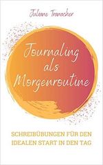 Journaling als Morgenroutine: Schreibübungen für den idealen Start in den Tag Cover des Buches Journaling als Morgenroutine: Schreibübungen für den idealen Start in den Tag (ISBN: B0868V5V5Q)