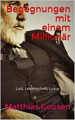Begegnungen mit einem Millionär Cover des Buches Begegnungen mit einem Millionär (ISBN: B086C3F9DK)