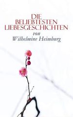 Die beliebtesten Liebesgeschichten von Wilhelmine Heimburg: Romane + Novellen Cover des Buches Die beliebtesten Liebesgeschichten von Wilhelmine Heimburg: Romane + Novellen (ISBN: B086CF4ZHP)