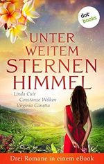 Unter weitem Sternenhimmel: Drei Romane in einem eBook: „Der Himmel über Ceylon“ von Linda Cuir, „Das Geheimnis des Schmetterlings“ von Constanze Wilken, ... der Grillenbäume“ von Virginia Canetta Cover des Buches Unter weitem Sternenhimmel: Drei Romane in einem eBook: „Der Himmel über Ceylon“ von Linda Cuir, „Das Geheimnis des Schmetterlings“ von Constanze Wilken, ... der Grillenbäume“ von Virginia Canetta (ISBN: B086JPW41V)