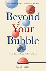 Beyond Your Bubble: How to Connect Across the Political Divide, Skills and Strategies for Conversations That Work (APA LifeTools Series) (English Edition) Cover des Buches Beyond Your Bubble: How to Connect Across the Political Divide, Skills and Strategies for Conversations That Work (APA LifeTools Series) (English Edition) (ISBN: B086PBLR1N)