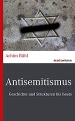 Antisemitismus: Geschichte und Strukturen von 1848 bis heute (marixwissen) Cover des Buches Antisemitismus: Geschichte und Strukturen von 1848 bis heute (marixwissen) (ISBN: B086W62MMY)
