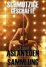 Schmutzige Geschäfte! - Die große Aslan Eden Sammlung Cover des Buches Schmutzige Geschäfte! - Die große Aslan Eden Sammlung (ISBN: B086YG1QDF)