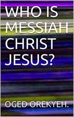 WHO IS MESSIAH CHRIST JESUS? (English Edition) Cover des Buches WHO IS MESSIAH CHRIST JESUS? (English Edition) (ISBN: B0871PWP42)