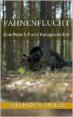 Fahnenflucht: Eine Pepe S. Fuchs Kurzgeschichte (Feldjäger Kurzgeschichte 1) Cover des Buches Fahnenflucht: Eine Pepe S. Fuchs Kurzgeschichte (Feldjäger Kurzgeschichte 1) (ISBN: B08737KV3S)