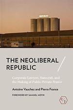 The Neoliberal Republic: Corporate Lawyers, Statecraft, and the Making of Public-Private France (Corpus Juris: The Humanities in Politics and Law) (English Edition) Cover des Buches The Neoliberal Republic: Corporate Lawyers, Statecraft, and the Making of Public-Private France (Corpus Juris: The Humanities in Politics and Law) (English Edition) (ISBN: B0875TZTVD)