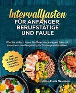 Intervallfasten für Anfänger, Berufstätige und Faule: Wie Sie einfach Ihren Stoffwechsel anregen, Gesund abnehmen und langfristig ihr Traumgewicht halten ... 10 Tipps zur optimalen Gewichtsreduktion Cover des Buches Intervallfasten für Anfänger, Berufstätige und Faule: Wie Sie einfach Ihren Stoffwechsel anregen, Gesund abnehmen und langfristig ihr Traumgewicht halten ... 10 Tipps zur optimalen Gewichtsreduktion (ISBN: B0878S2K2R)