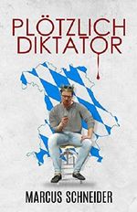 Plötzlich Diktator Cover des Buches Plötzlich Diktator (ISBN: B0878TWV6L)