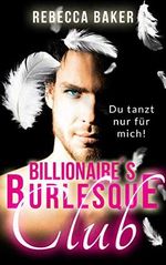 Billionaire's Burlesque Club: Du tanzt nur für mich Cover des Buches Billionaire's Burlesque Club: Du tanzt nur für mich (ISBN: B08792D3VY)