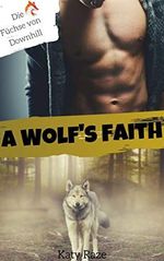 A Wolf's Faith (Die Füchse von Downhill 3) Cover des Buches A Wolf's Faith (Die Füchse von Downhill 3) (ISBN: B087N76RHY)
