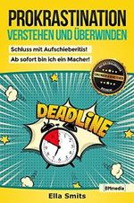 Prokrastination verstehen und überwinden: Endlich Schluss mit Aufschieberitis! (Erkennen & Verstehen 1) Cover des Buches Prokrastination verstehen und überwinden: Endlich Schluss mit Aufschieberitis! (Erkennen & Verstehen 1) (ISBN: B0882WRD7J)