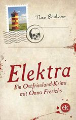 Elektra: Ein Ostfriesland-Krimi mit Onno Frerichs (Ein Ostfriesland-Krimi mit Frerichs und Frerichs) Cover des Buches Elektra: Ein Ostfriesland-Krimi mit Onno Frerichs (Ein Ostfriesland-Krimi mit Frerichs und Frerichs) (ISBN: B088WT4LZL)