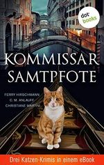 Kommissar Samtpfote: Drei Katzen-Krimis in einem eBook: "Kater Toni löst den Fall" von Ferry Hirschmann, "Katzengold" von C. M. Anlauff, "Meisterdetektiv auf leisen Pfoten" von Christiane Martini Cover des Buches Kommissar Samtpfote: Drei Katzen-Krimis in einem eBook: "Kater Toni löst den Fall" von Ferry Hirschmann, "Katzengold" von C. M. Anlauff, "Meisterdetektiv auf leisen Pfoten" von Christiane Martini (ISBN: B0896VWYD5)