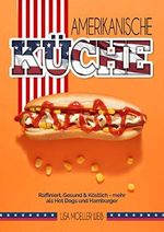 Amerikanische Küche: Raffiniert, gesund & köstlich - mehr als Hot Dogs und Hamburger Cover des Buches Amerikanische Küche: Raffiniert, gesund & köstlich - mehr als Hot Dogs und Hamburger (ISBN: B089CRNQ7H)