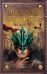 Das Buch Der Großen Meister (Fantasy Roman): Das Hohe Tal (Band 1) Cover des Buches Das Buch Der Großen Meister (Fantasy Roman): Das Hohe Tal (Band 1) (ISBN: B089DLX6X6)