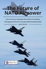 The Future of NATO Airpower: How are Future Capability Plans Within the Alliance Diverging and How can Interoperability be Maintained? (Whitehall Papers Book 94) (English Edition) Cover des Buches The Future of NATO Airpower: How are Future Capability Plans Within the Alliance Diverging and How can Interoperability be Maintained? (Whitehall Papers Book 94) (English Edition) (ISBN: B089P2F55F)