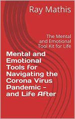 Mental and Emotional Tools for Navigating the Corona Virus Pandemic - and Life After: The Mental and Emotional Tool Kit for Life (English Edition) Cover des Buches Mental and Emotional Tools for Navigating the Corona Virus Pandemic - and Life After: The Mental and Emotional Tool Kit for Life (English Edition) (ISBN: B089TYG2V1)