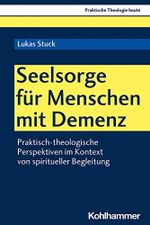 Seelsorge für Menschen mit Demenz: Praktisch-theologische Perspektiven im Kontext von spiritueller Begleitung (Praktische Theologie heute 172) Cover des Buches Seelsorge für Menschen mit Demenz: Praktisch-theologische Perspektiven im Kontext von spiritueller Begleitung (Praktische Theologie heute 172) (ISBN: B089ZCTXJ4)