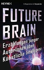 FutureBrain: Erzählungen junger AutorInnen über Künstliche Intelligenz Cover des Buches FutureBrain: Erzählungen junger AutorInnen über Künstliche Intelligenz (ISBN: B08BJ2V6ZM)
