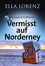 Vermisst auf Norderney: Die Insel-Ermittlerin, Ostfrieslandkrimi Cover des Buches Vermisst auf Norderney: Die Insel-Ermittlerin, Ostfrieslandkrimi (ISBN: B08BS46ZHH)
