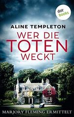 Wer die Toten weckt: Marjory Fleming ermittelt - Band 1: Kriminalroman (Ein Fall für Marjory Fleming) Cover des Buches Wer die Toten weckt: Marjory Fleming ermittelt - Band 1: Kriminalroman (Ein Fall für Marjory Fleming) (ISBN: B08BZ7MLF9)