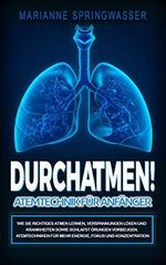 DURCHATMEN! Atemtechniken für Anfänger: Wie Sie richtiges Atmen lernen, Verspannungen lösen und Krankheiten sowie Schlafstörungen vorbeugen. Atemtechniken für mehr Energie, Fokus und Konzentration Cover des Buches DURCHATMEN! Atemtechniken für Anfänger: Wie Sie richtiges Atmen lernen, Verspannungen lösen und Krankheiten sowie Schlafstörungen vorbeugen. Atemtechniken für mehr Energie, Fokus und Konzentration (ISBN: B08C9QWB7Q)