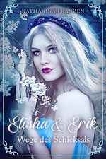 ELISHA & ERIK: Wege des Schicksals (Band 2): Roman (Elisha & Erik - Serie in 6 Bänden) Cover des Buches ELISHA & ERIK: Wege des Schicksals (Band 2): Roman (Elisha & Erik - Serie in 6 Bänden) (ISBN: B08CW57CJ7)