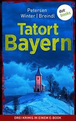 Tatort: Bayern - Drei Krimis in einem eBook: "Eisbach" von Nadine Petersen, "Tod eines Mädchens" von Michael Winter und "Das Neuburg-Rätsel" von Roman Breindl Cover des Buches Tatort: Bayern - Drei Krimis in einem eBook: "Eisbach" von Nadine Petersen, "Tod eines Mädchens" von Michael Winter und "Das Neuburg-Rätsel" von Roman Breindl (ISBN: B08DY72JPW)