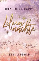how to be happy: Liliennächte (New Adult Romance) Cover des Buches how to be happy: Liliennächte (New Adult Romance) (ISBN: B08F9W1Y5Q)