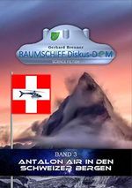 Antalon Air in den Schweizer Bergen (Raumschiff Diskus-Dom 3) Cover des Buches Antalon Air in den Schweizer Bergen (Raumschiff Diskus-Dom 3) (ISBN: B08FBG3JKX)